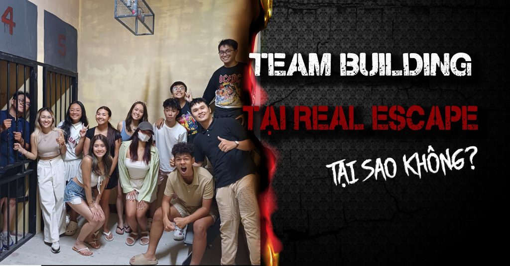Teambuilding tại Real Escape - Tại sao không? 1 Teambuilding tại Real Escape